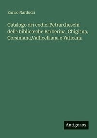 bokomslag Catalogo dei codici Petrarcheschi delle biblioteche Barberina, Chigiana, Corsiniana, Vallicelliana e Vaticana