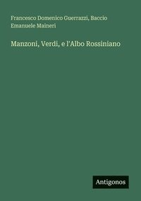 bokomslag Manzoni, Verdi, e l'Albo Rossiniano
