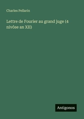 Lettre de Fourier au grand juge (4 nivôse an XII)