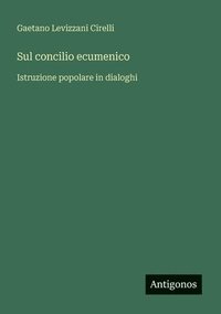 bokomslag Sul concilio ecumenico: Istruzione popolare in dialoghi