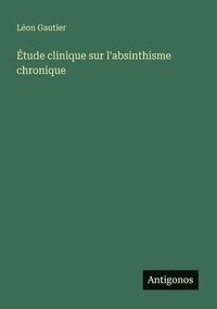 bokomslag Étude clinique sur l'absinthisme chronique