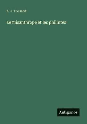 A J Fossard - misanthrope et les philintes, Häftad