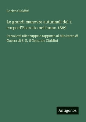bokomslag grandi manovre autunnali del 1 corpo d'Esercito nell'anno 1869
