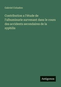 bokomslag Contribution a l'étude de l'albuminurie survenant dans le cours des accidents secondaires de la syphilis