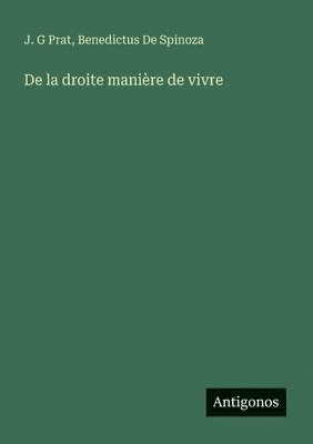 J G Prat, Benedictus De Spinoza, J. G. Prat, J. G Prat - De la droite manière de vivre, Häftad
