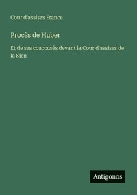bokomslag Procès de Huber: Et de ses coaccusés devant la Cour d'assises de la Sien