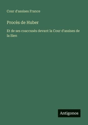 bokomslag Procès de Huber: Et de ses coaccusés devant la Cour d'assises de la Sien
