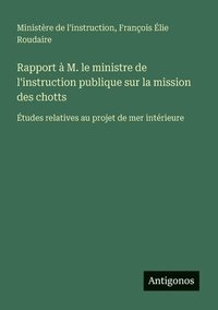 bokomslag Rapport à M. le ministre de l'instruction publique sur la mission des chotts