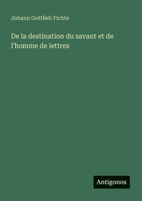 bokomslag De la destination du savant et de l'homme de lettres