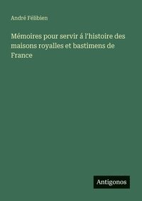 bokomslag Mémoires pour servir á l'histoire des maisons royalles et bastimens de France
