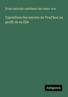 bokomslag Exposition des oeuvres de Prud'hon au profit de sa fille