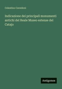 bokomslag Indicazione dei principali monumenti antichi del Reale Museo estense del Catajo
