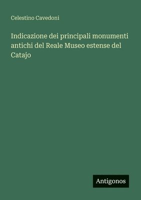 bokomslag Indicazione dei principali monumenti antichi del Reale Museo estense del Catajo