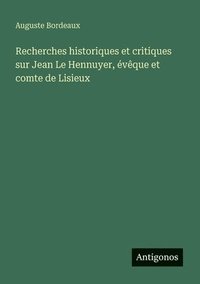 bokomslag Recherches historiques et critiques sur Jean Le Hennuyer, évêque et comte de Lisieux