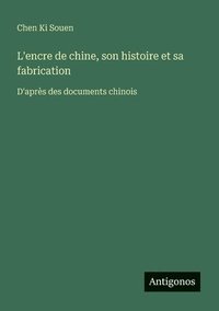 bokomslag L'encre de chine, son histoire et sa fabrication