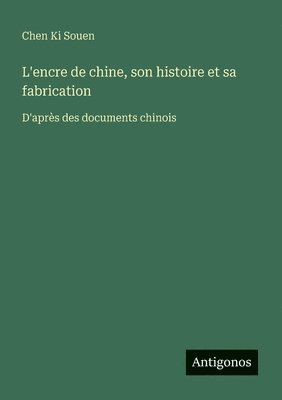 bokomslag L'encre de chine, son histoire et sa fabrication