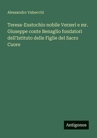 bokomslag Teresa-Eustochio nobile Verzeri e mr. Giuseppe conte Benaglio fondatori dell'Istituto delle Figlie del Sacro Cuore