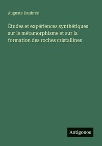 bokomslag Études et expériences synthétiques sur le métamorphisme et sur la formation des roches cristallines