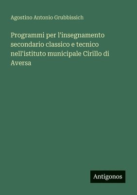 bokomslag Programmi per l'insegnamento secondario classico e tecnico nell'istituto municipale Cirillo di Aversa