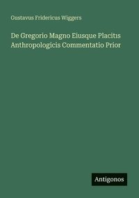 bokomslag De Gregorio Magno Eiusque Placit?s Anthropologicis Commentatio Prior