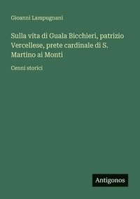 bokomslag Sulla vita di Guala Bicchieri, patrizio Vercellese, prete cardinale di S. Martino ai Monti: Cenni storici