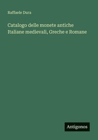 bokomslag Catalogo delle monete antiche Italiane medievali, Greche e Romane