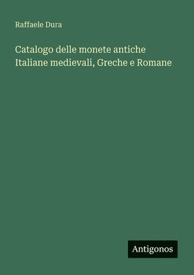 bokomslag Catalogo delle monete antiche Italiane medievali, Greche e Romane