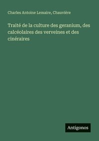 bokomslag Traité de la culture des geranium, des calcéolaires des verveines et des cinéraires