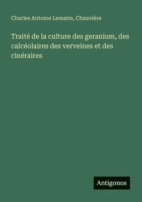 bokomslag Traité de la culture des geranium, des calcéolaires des verveines et des cinéraires