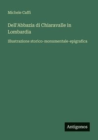 bokomslag Dell'Abbazia di Chiaravalle in Lombardia