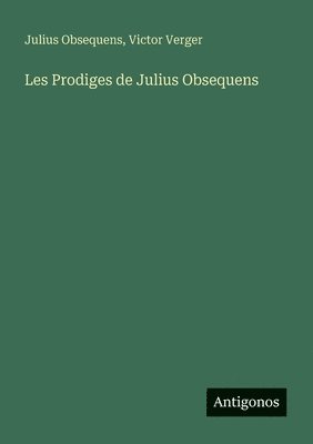 Victor Verger, Julius Obsequens - Les Prodiges de Julius Obsequens, Häftad