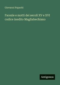 bokomslag Facezie e motti dei secoli XV e XVI codice inedito Magliabechiano