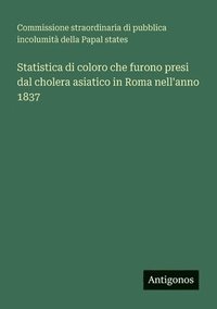bokomslag Statistica di coloro che furono presi dal cholera asiatico in Roma nell'anno 1837