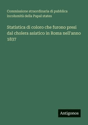 Statistica di coloro che furono presi dal cholera asiatico in Roma nell'anno 1837