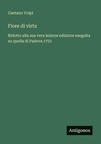 bokomslag Fiore di virtu: Ridotto alla sua vera lezione edizione eseguita su quella di Padova 1751