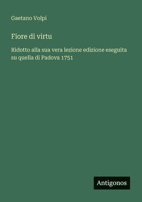 bokomslag Fiore di virtu: Ridotto alla sua vera lezione edizione eseguita su quella di Padova 1751