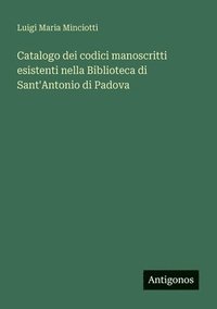 bokomslag Catalogo dei codici manoscritti esistenti nella Biblioteca di Sant'Antonio di Padova