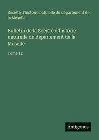 bokomslag Bulletin de la Société d'histoire naturelle du département de la Moselle