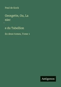 bokomslag Georgette, Ou, La niec?e du Tabellion