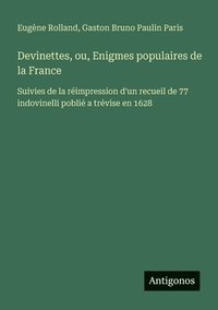 bokomslag Devinettes, ou, Enigmes populaires de la France: Suivies de la réimpression d'un recueil de 77 indovinelli poblié a trévise en 1628