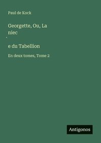 bokomslag Georgette, Ou, La niec?e du Tabellion