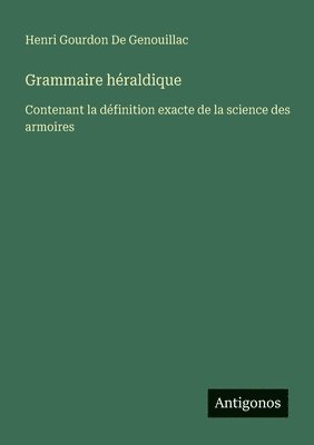Henri Gourdon De Genouillac - Grammaire héraldique, Häftad
