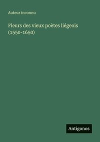 bokomslag Fleurs des vieux poètes liégeois (1550-1650)