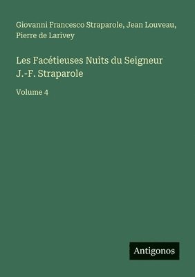 Jean Louveau, Pierre De Larivey, Giovanni Francesco Straparole, Pierre de Larivey - Les Facétieuses Nuits du Seigneur J.-F. Straparole, Häftad