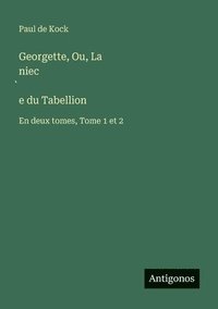 bokomslag Georgette, Ou, La niec?e du Tabellion