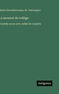 bokomslag Le serment de collége: Comédie en un acte, mêlée de couplets