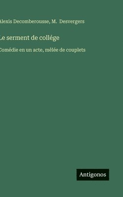 bokomslag Le serment de collége: Comédie en un acte, mêlée de couplets