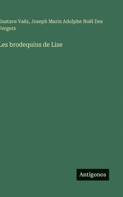 Gustave Vaëz, Joseph Marin Adolphe Noël Des Vergers - Les brodequins de Lise, Inbunden