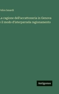 bokomslag La cagione dell'accattoneria in Genova e il modo d'isterparnela ragionamento