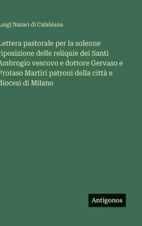 bokomslag Lettera pastorale per la solenne riposizione delle reliquie dei Santi Ambrogio vescovo e dottore Gervaso e Protaso Martiri patroni della città e dioce